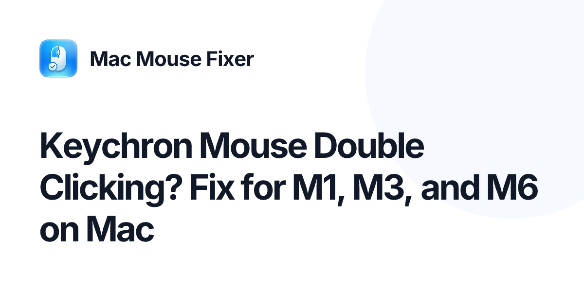 Keychron Mouse Double Clicking? Fix for M1, M3, and M6 on Mac