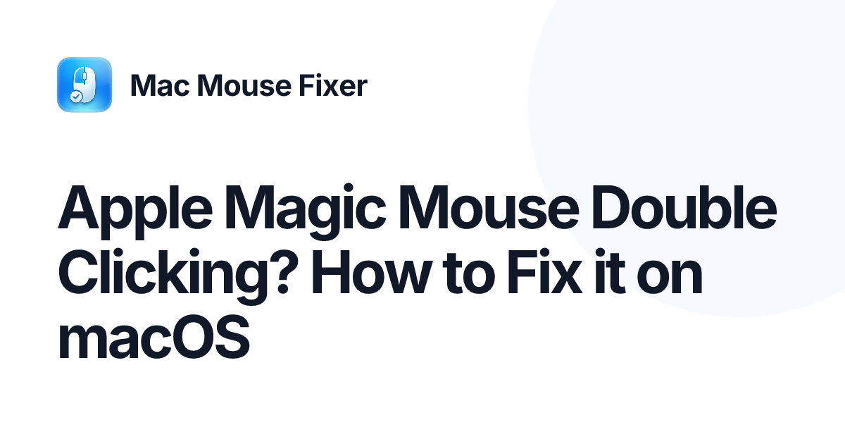 Apple Magic Mouse Double Clicking? How to Fix it on macOS